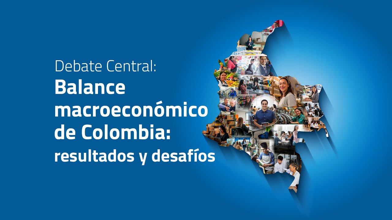 Debate Central - Balance macroeconómico de Colombia: resultados y desafíos