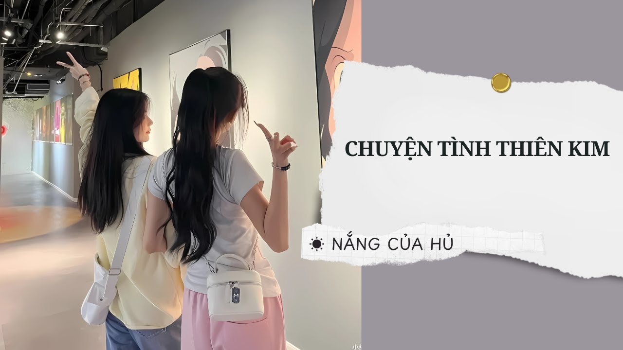 TRUYỆN GIRL LOVE | CHUYỆN TÌNH THIÊN KIM | Nắng Của Hủ