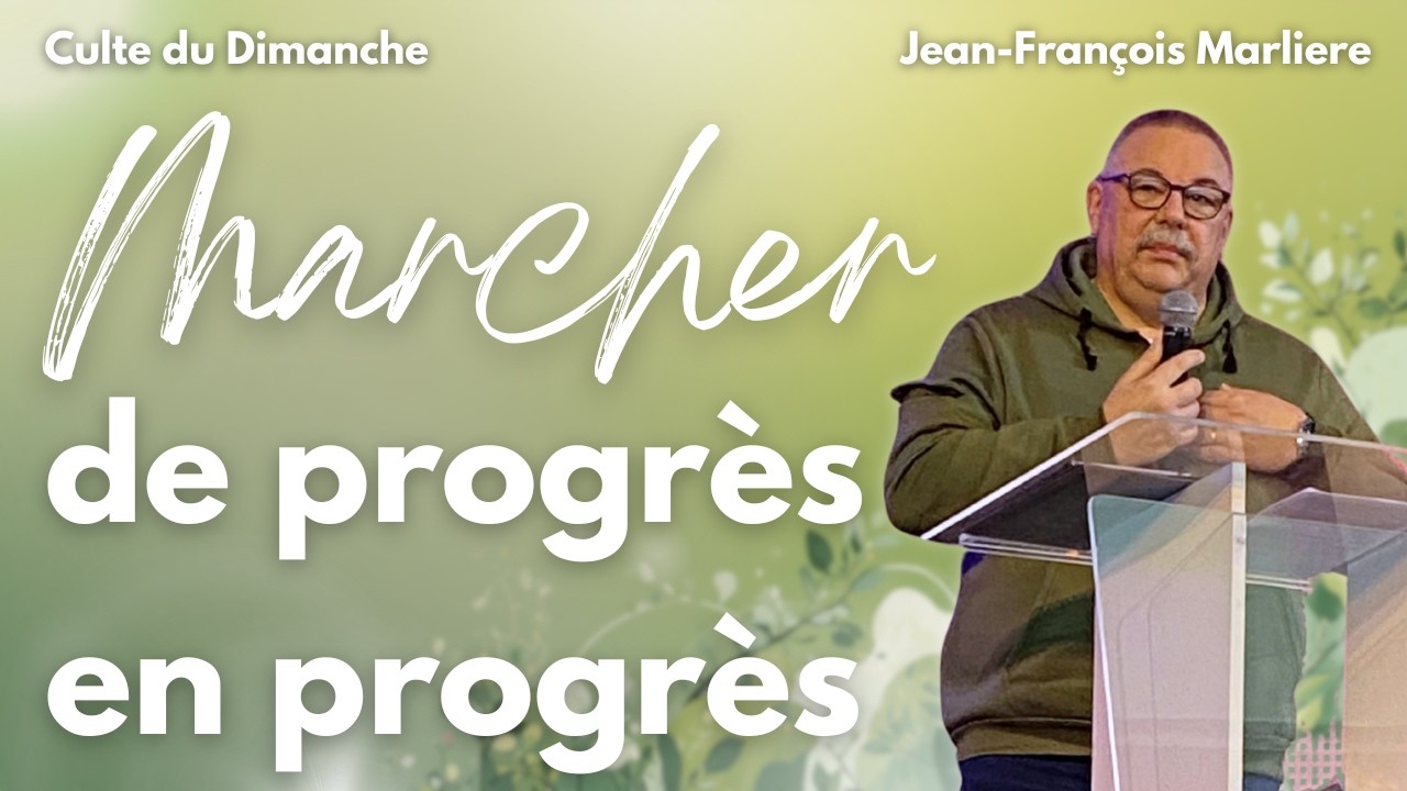 Marcher de progrès en progrès par Jean-François Marlière - Culte du 08 février 2026