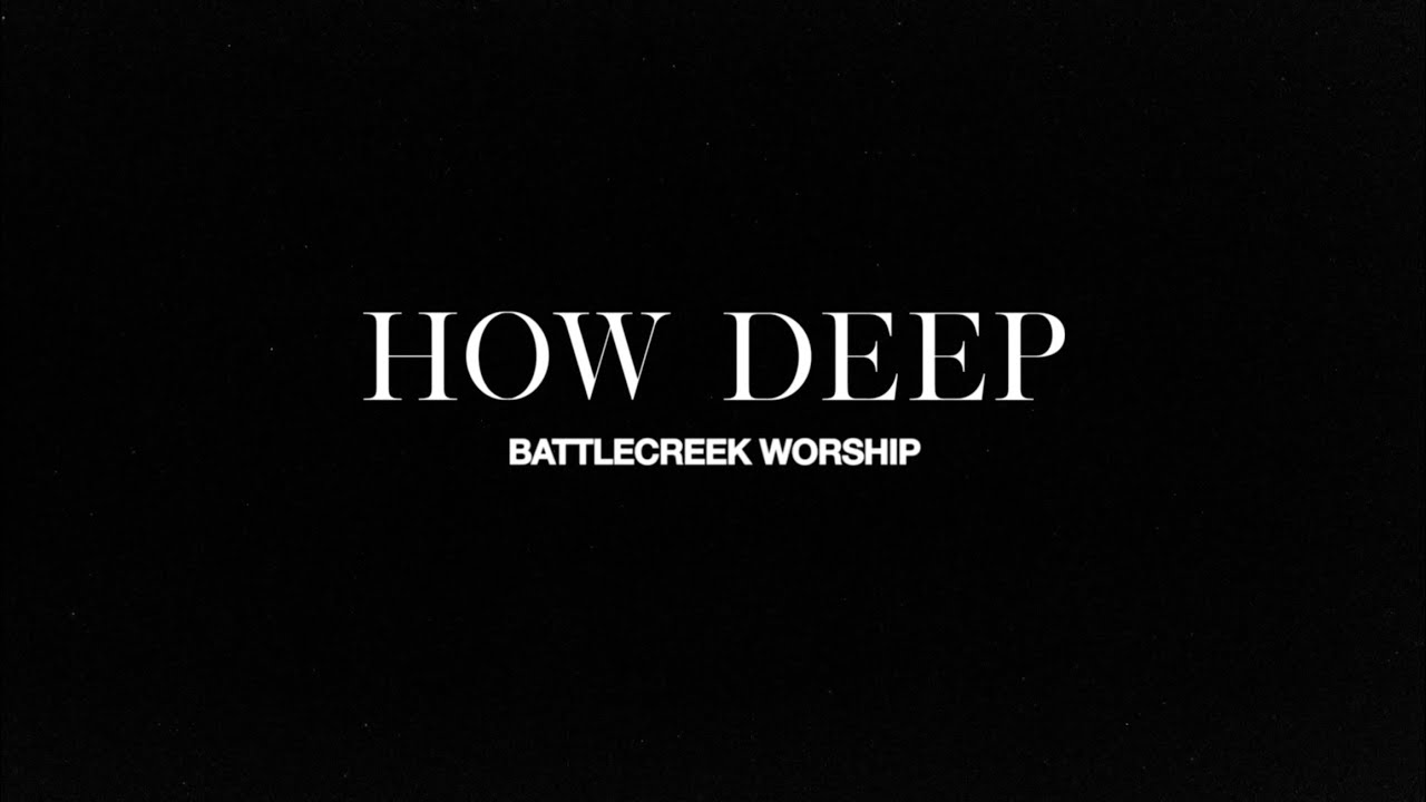 How Deep (feat. Ryan Crawford) &mdash; BattleCreek Worship - Official Lyric Video