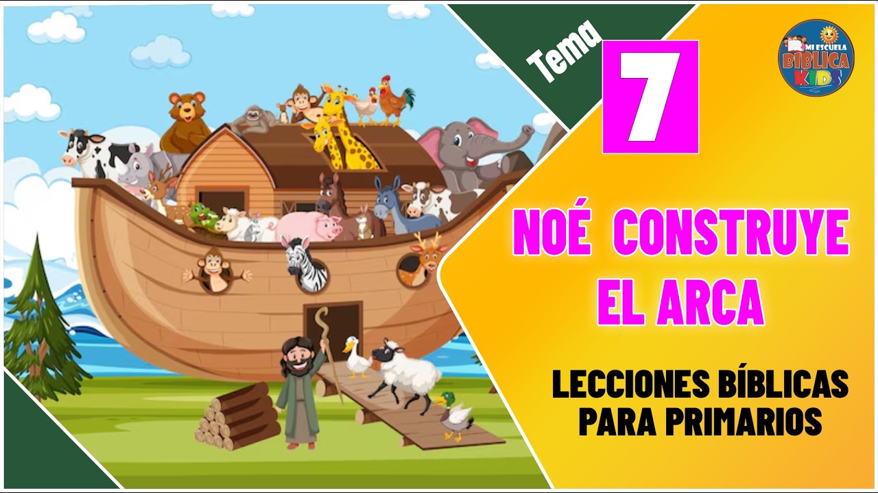 Noé Construye el Arca | HISTORIAS BIBLICA PARA PRIMARIOS | Lección #7