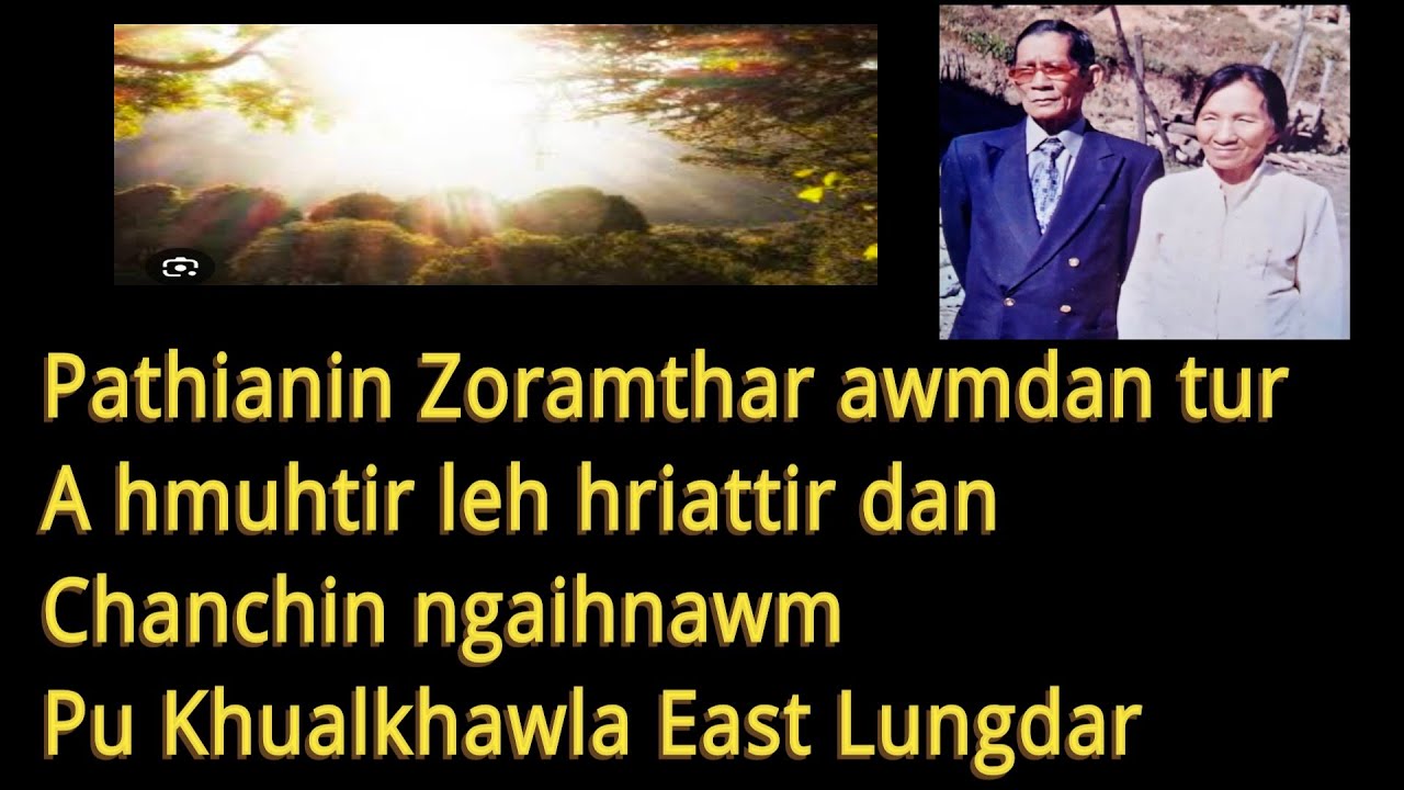 Pathianin Zoramthar awmdan tur a hmuh tir leh hriattir dan ngaihnawm Pu Khualkhawla East Lungdar