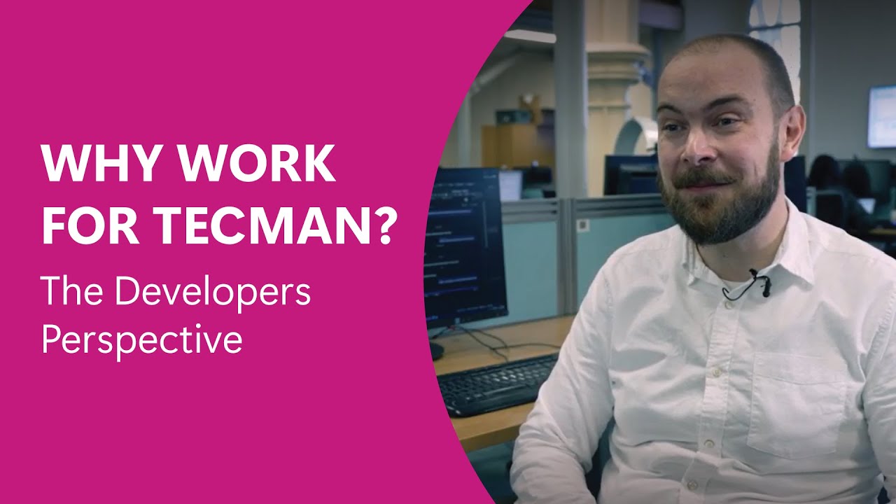 Why Work for Tecman? The Developers Perspective