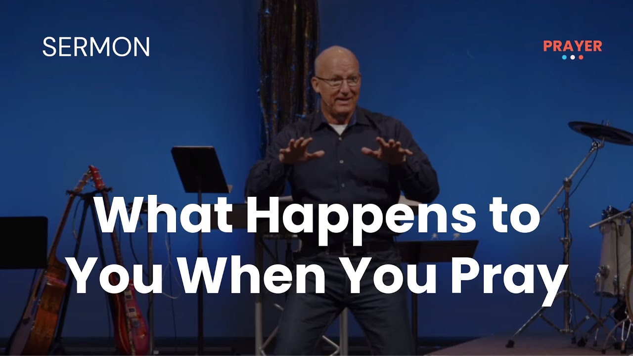 1 - What Happens to You When You Pray (Pastor Brad Bigney)