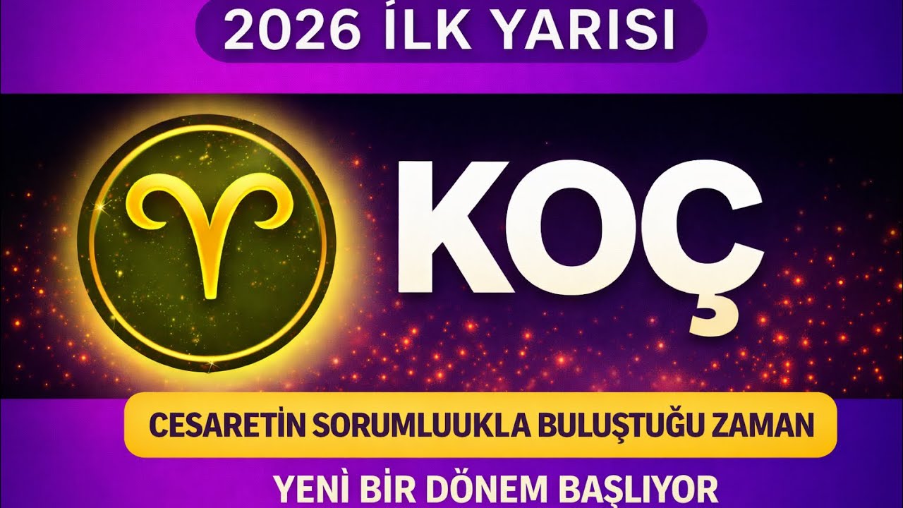 Koç Burcu - Yükselen Koç / 2026 İlk 6 Aylık Astrolojik Öngörüler