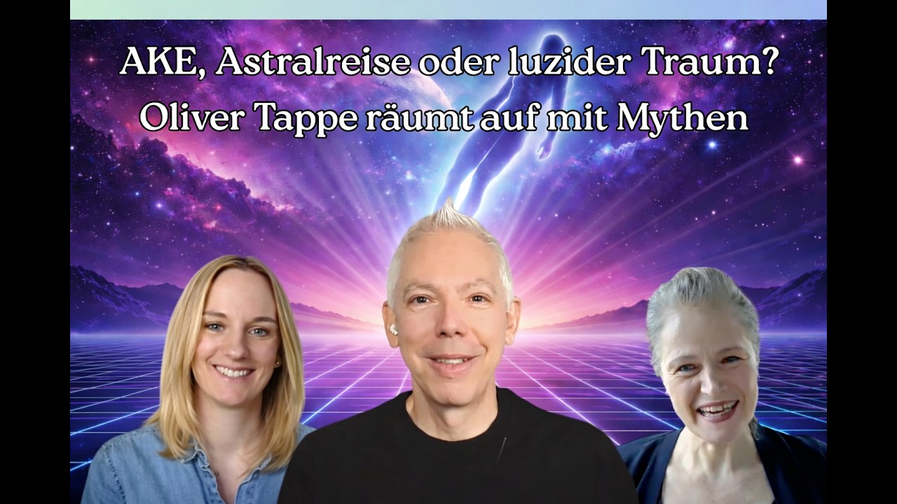 AKE, Astralreise oder luzider Traum? Oliver Tappe räumt auf mit Mythen