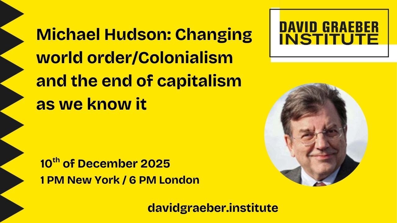 Michael Hudson: Changing world order/Colonialism and the end of capitalism as we know it