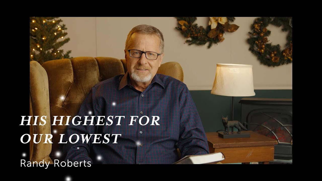 His Highest for Our Lowest | Randy Roberts 11-28-20 (part 1 of 5)