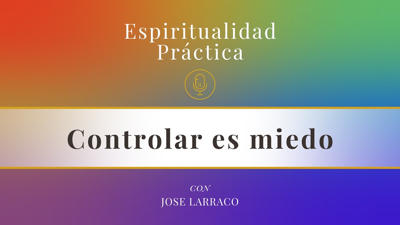 EP 15. El control es la forma más sutil del miedo