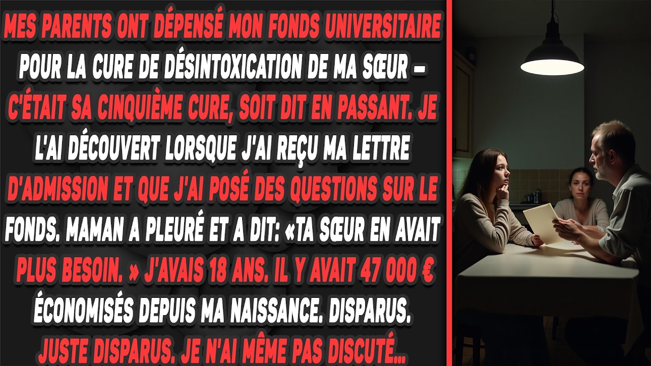 Mes parents ont dépensé mon fonds universitaire pour la cure de désintoxication de ma sœur...
