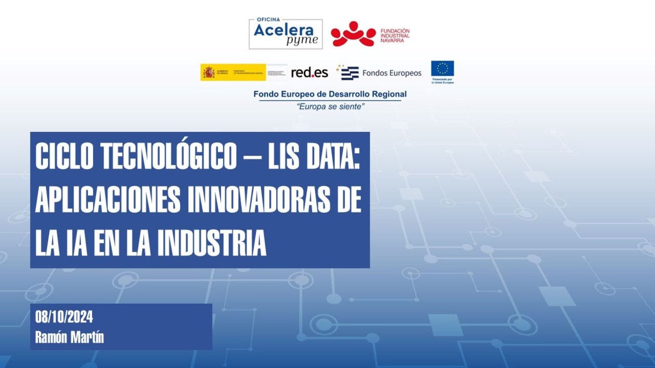 #OficinasAceleraPyme - CICLO TECNOLÓGICO LIS DATA Aplicaciones innovadoras de la IA en la industria