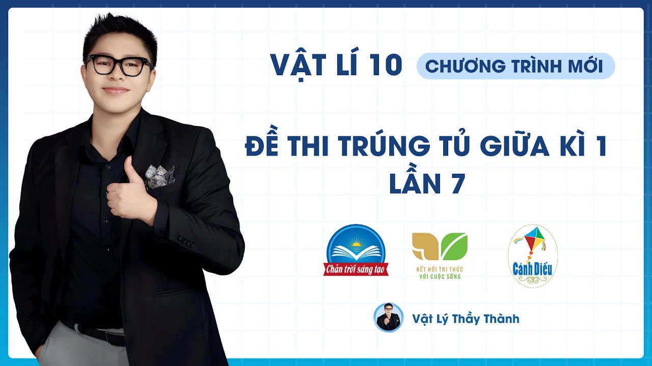 Vật Lý 10 - Đề trúng tủ giữa Kì 1 - Đề 7 (Cấu Trúc Mới) || Thầy Thành