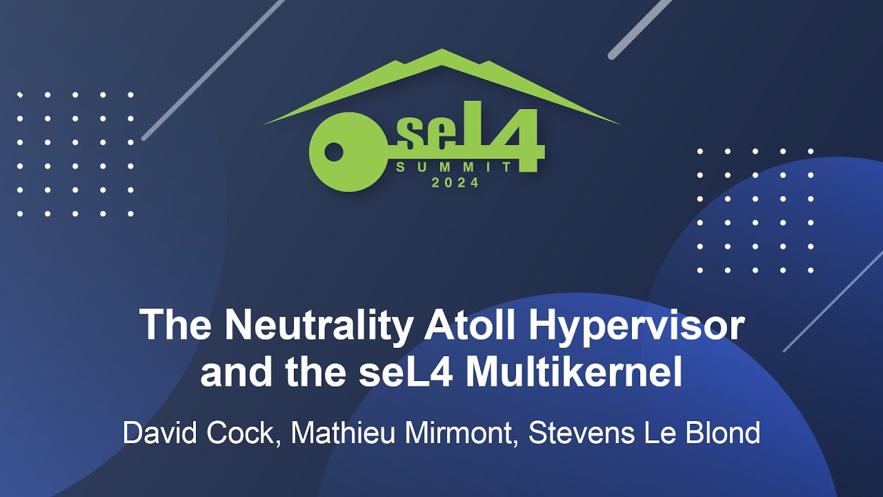 The Neutrality Atoll Hypervisor and the seL4 Multik... David Cock, Mathieu Mirmont, Stevens Le Blond