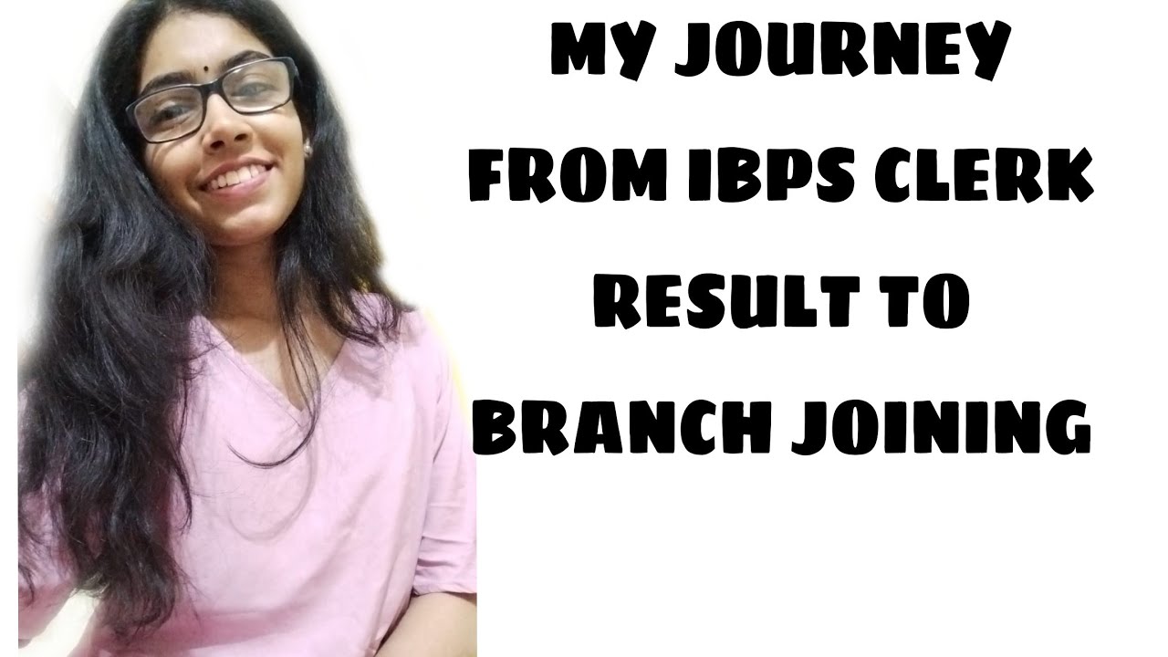 MY IBPS CLERK RESULT TO BRANCH JOINING WHOLE JOURNEY 