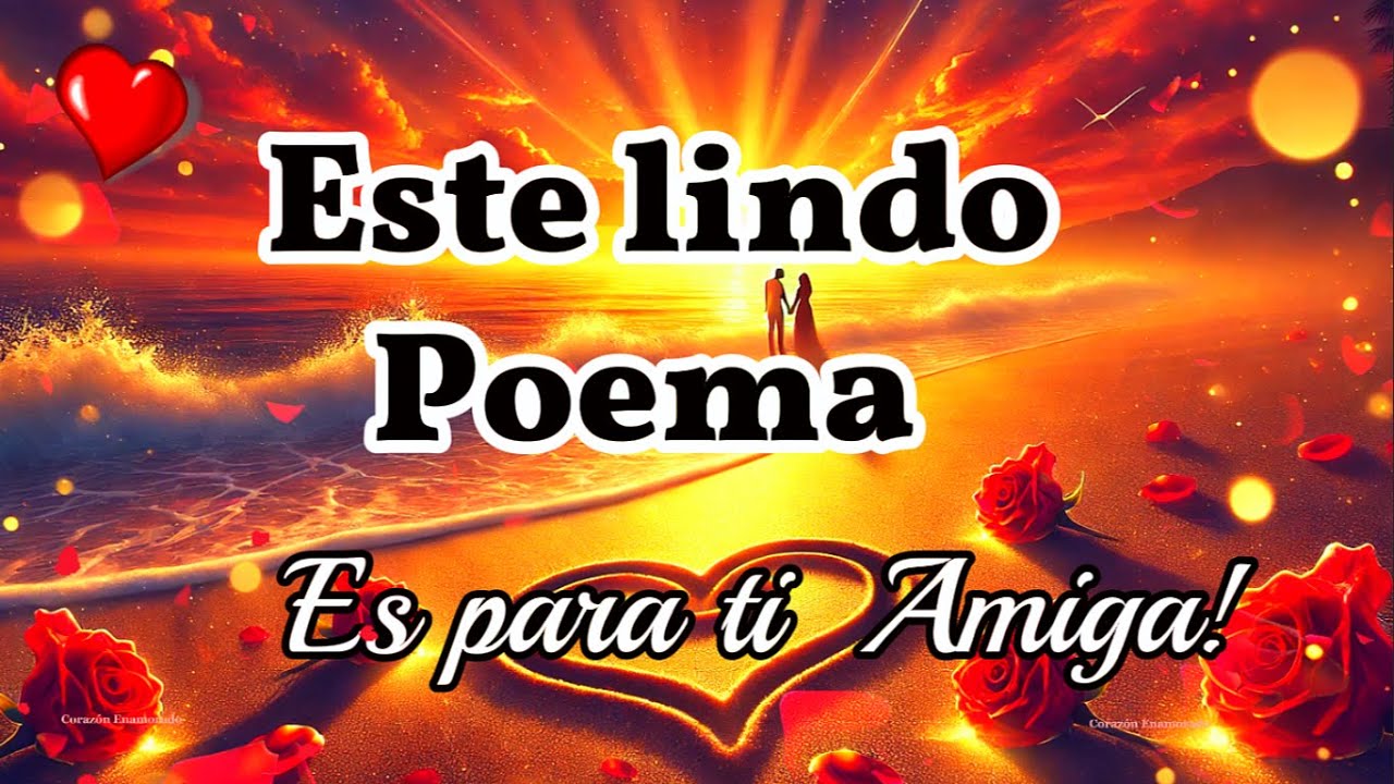 POEMA PARA TI AMIGA 🌸 Este LINDO POEMA es para ti🌷 Te lo envío con mucho cariño y amor 🌸