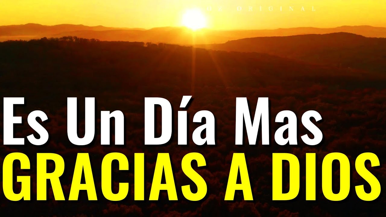 Oraci&oacute;n De Hoy &brvbar; Es Un D&iacute;a M&aacute;s Gracias A Dios &brvbar; (Oraci&oacute;n)