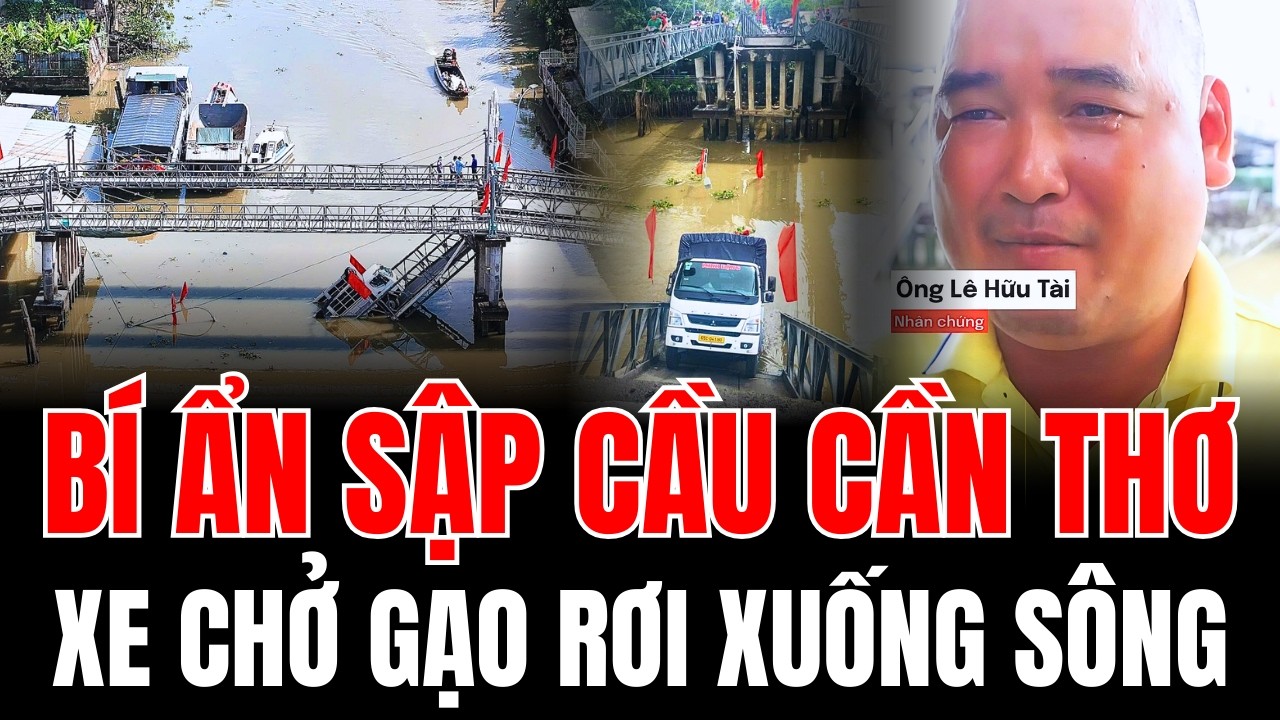 Sập Cầu Cần Thơ,  Xe Tải Chở Gạo Rơi Xuống Sông Thốt Nốt - Chủ Xe Khai Gì Với Công An.