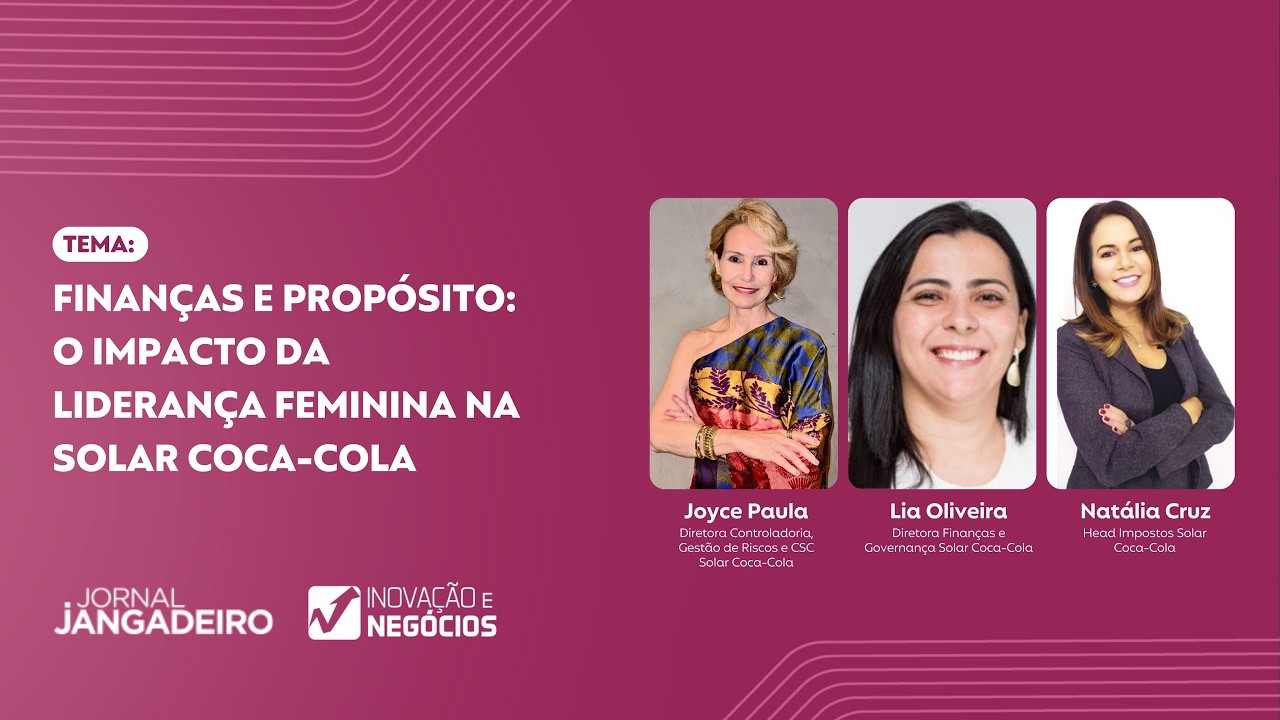 INOVAÇÃO E NEGÓCIOS | Finanças e Propósito: O Impacto da Liderança Feminina na Solar Coca-Cola