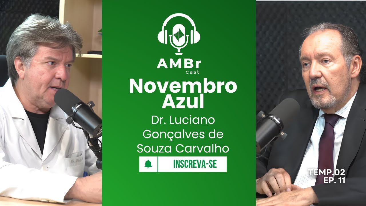 TEMPORADA 02 - EP.11 - AMBr Cast - Novembro Azul com o Dr. Luciano Gonçalves de Souza Carvalho