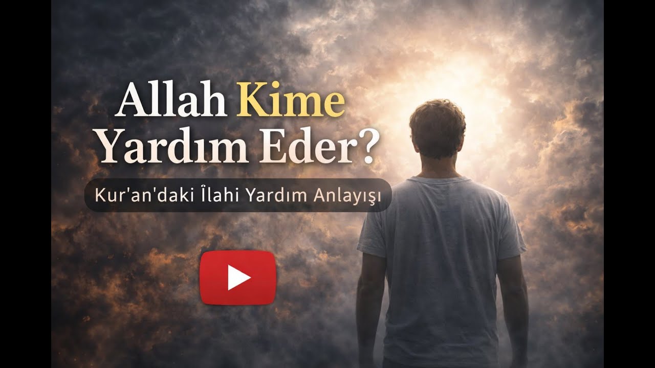 Allah Kime Yardım Eder? Kur&rsquo;an&rsquo;daki İlahi Yardım Anlayışı