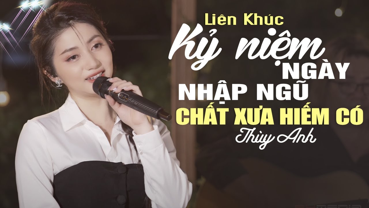 GIỌNG CA TRẺ MANG CHẤT XƯA HIẾM CÓ - Liên Khúc KỶ NIỆM NGÀY NHẬP NGŨ Thùy Anh