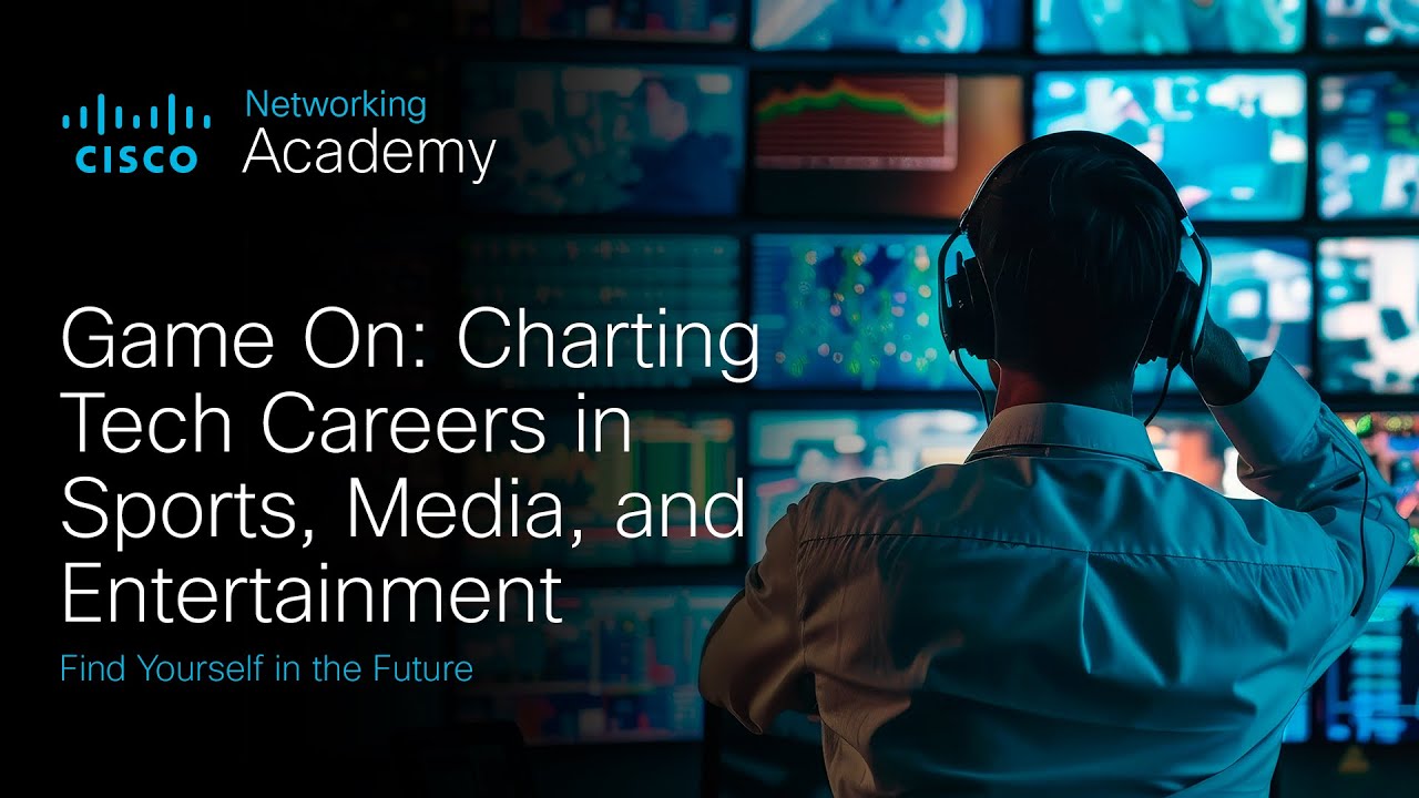 Game On: Charting Tech Careers in Sports, Media, and Entertainment | Powered by Cisco