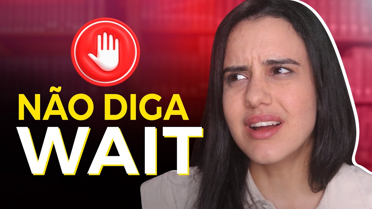 Não diga WAIT em inglês