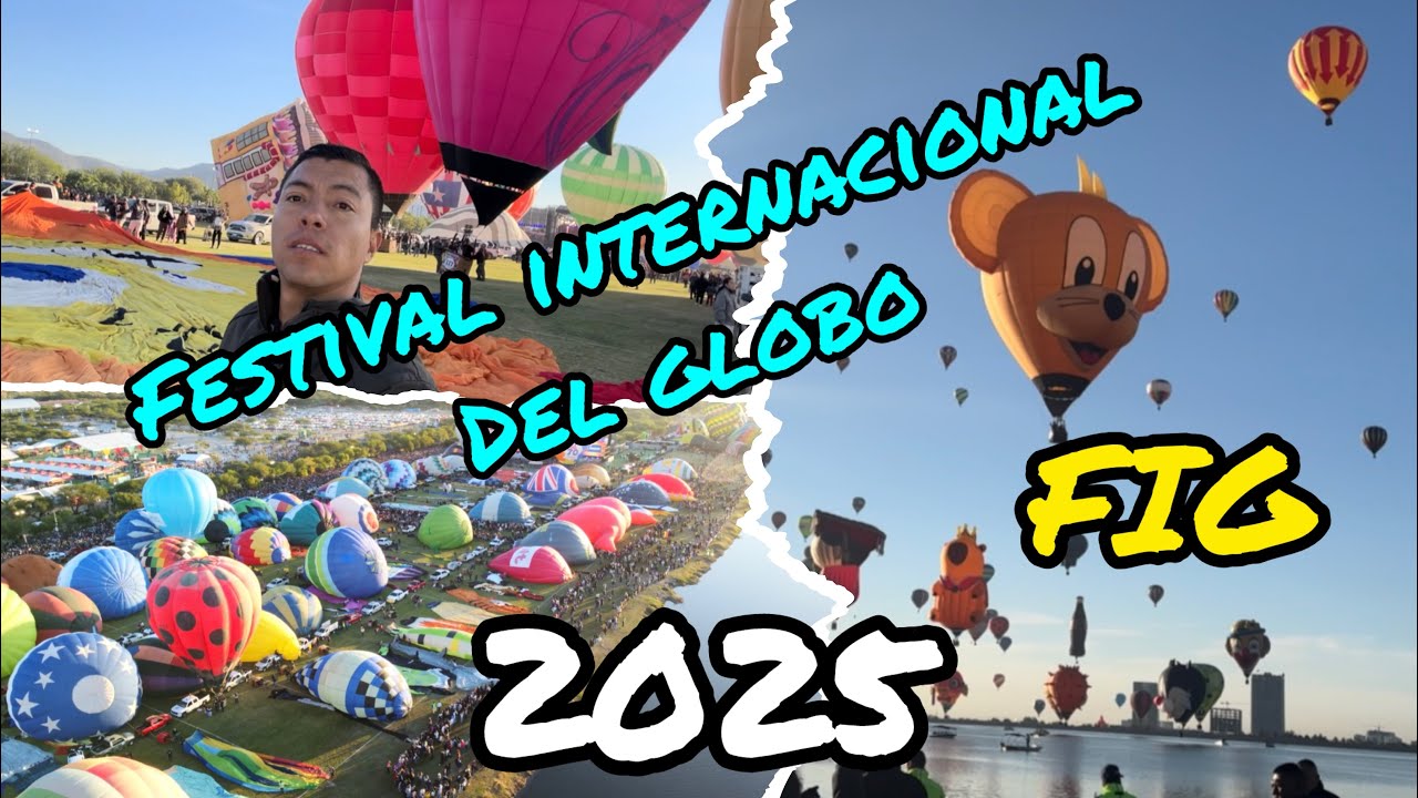 Festival internacional del globo 2025 en León Guanajuato México, el primer día, todo como se vive 