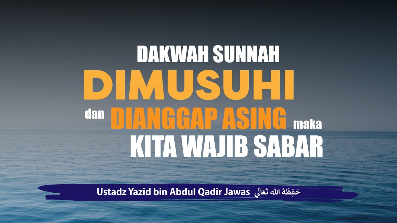 Dakwah Sunnah Dimusuhi dan Dianggap Asing, Maka Kita Wajib Sabar