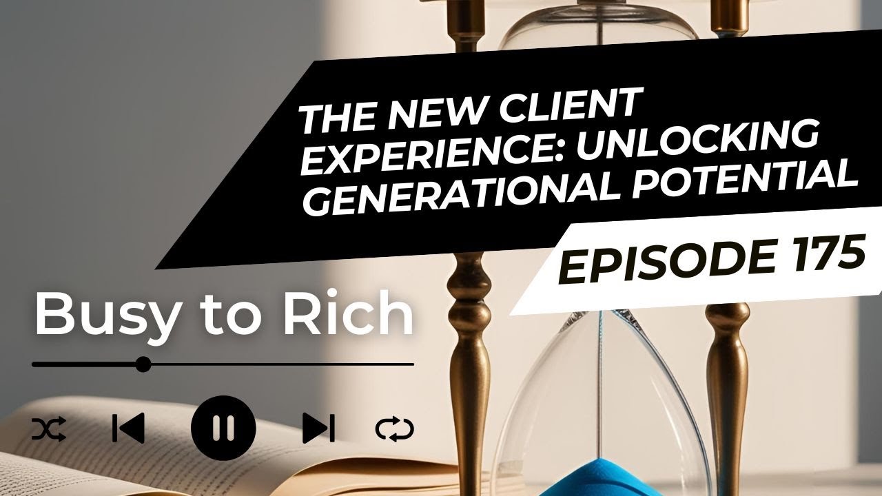 E175 - The New Client Experience: Unlocking Generational Potential