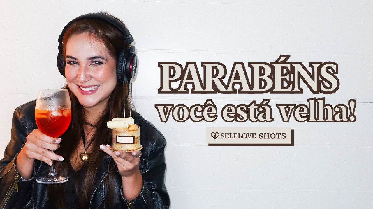 PARABÉNS, você está velha!