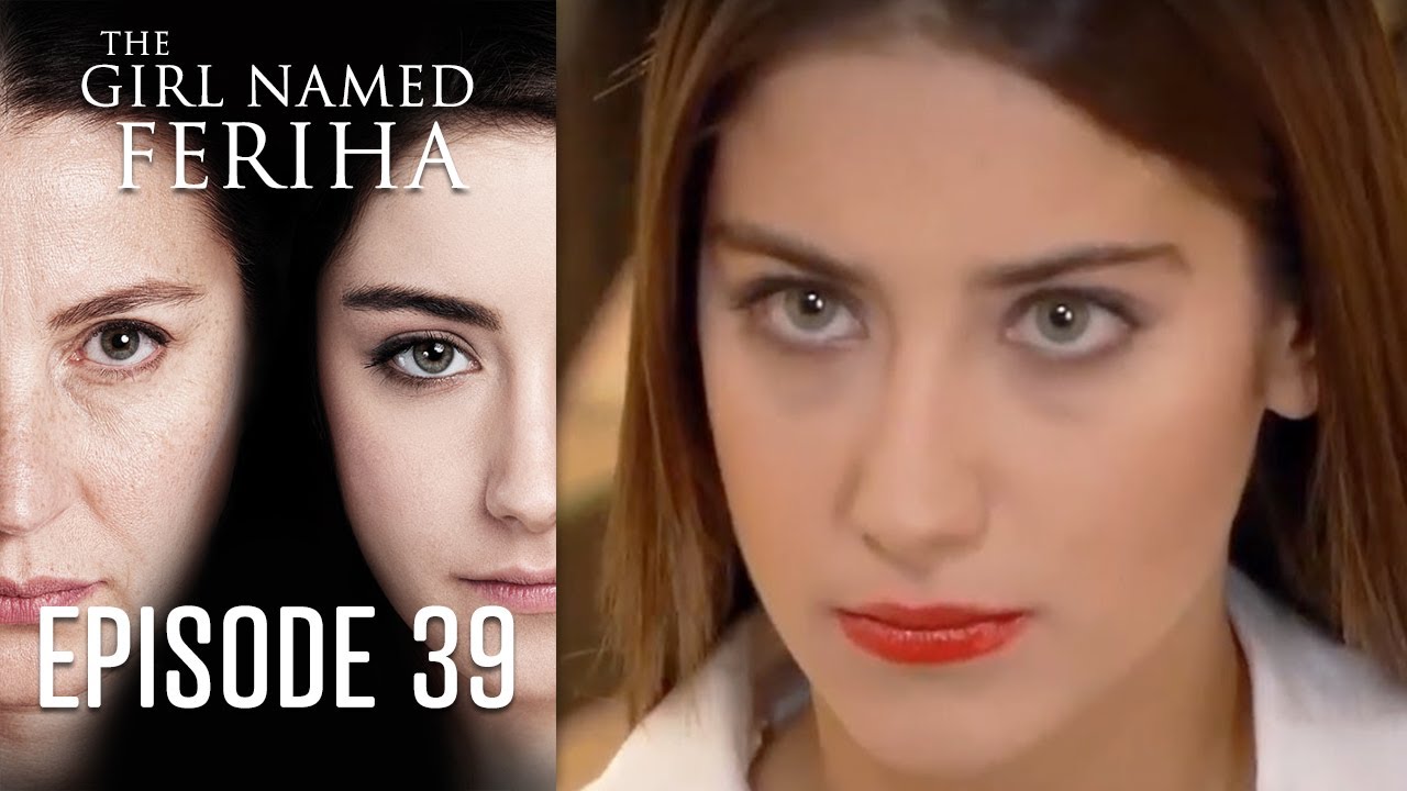 The Girl Named Feriha - Episode 39