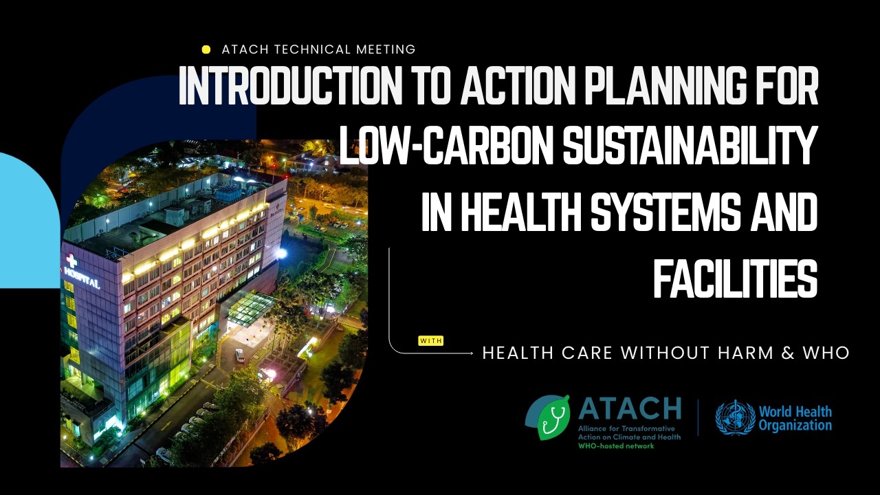 Action Planning for Low-Carbon Sustainability in Health Systems & facilities, Session 1