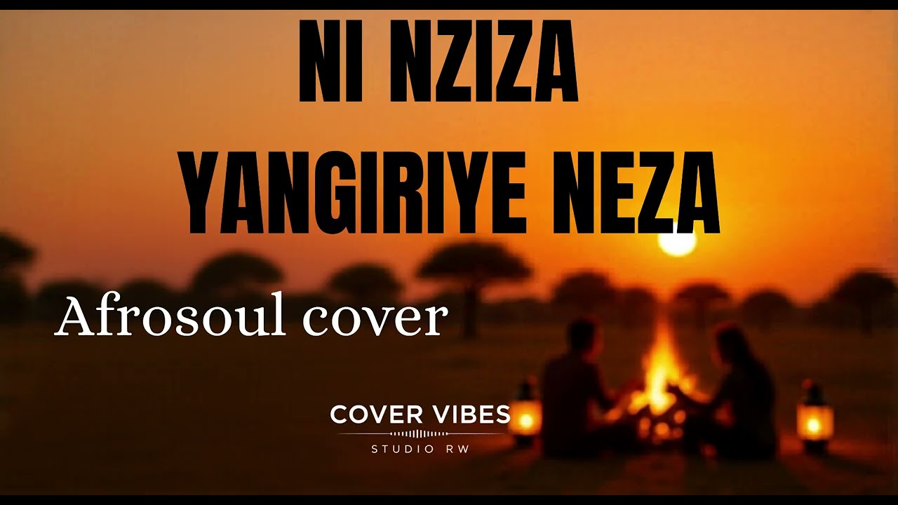 COVER VIBES STUDIO: NI NZIZA YANGIRIYE NEZA MUTIMA WANGE { Afrosoul cover }