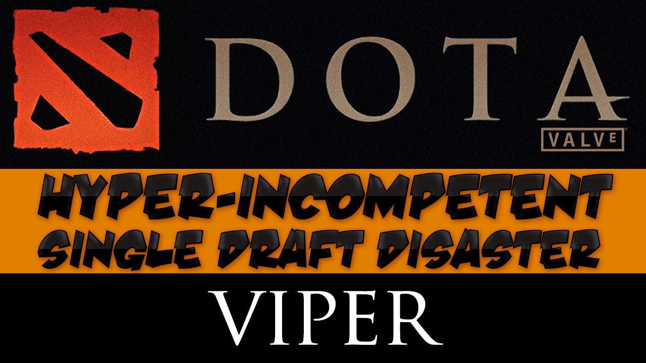 DotA 2 - Hyper-incompetent Single Draft Disaster - Viper