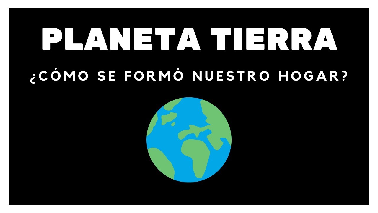 Origen de la Tierra: ¿Cómo se formó nuestro planeta?