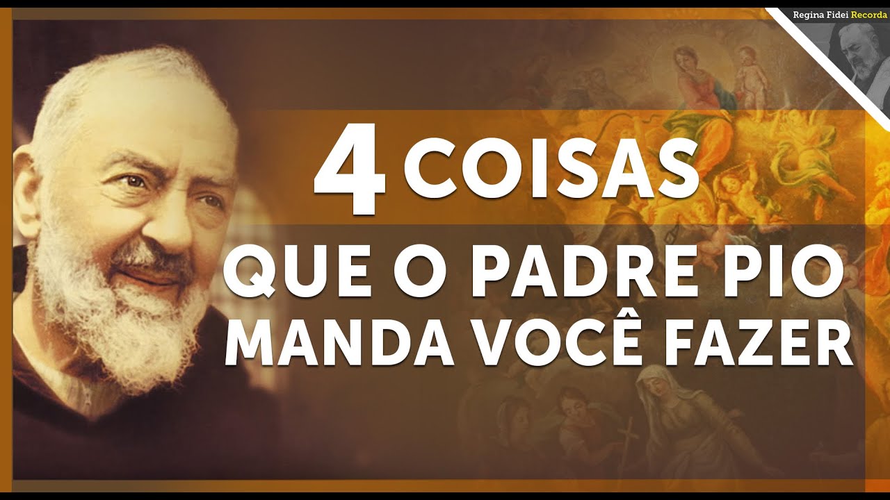 4 COISAS QUE O PADRE PIO MANDA FAZER