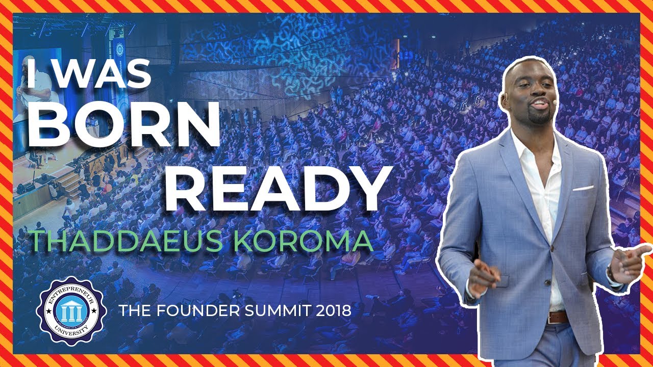 I WAS BORN READY - Thaddaeus Koroma - Founder Summit 2018 | Entrepreneur University