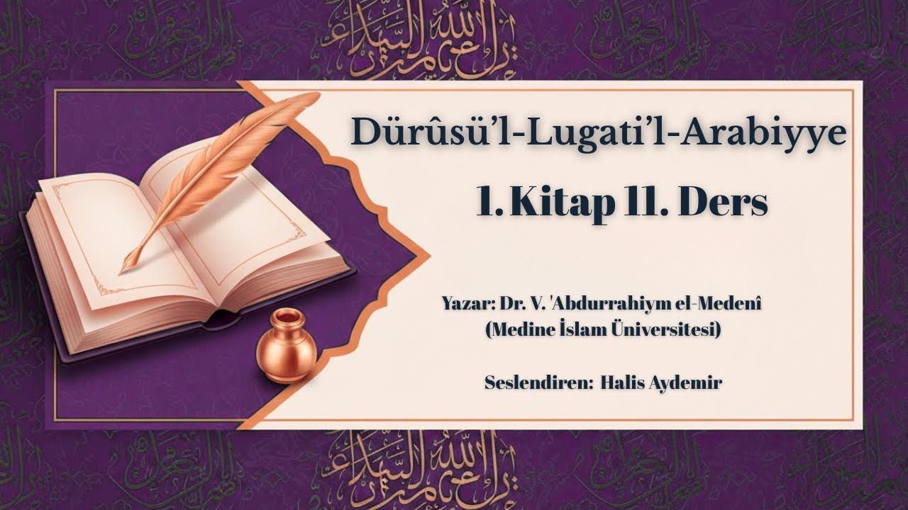 Dürûsü’l-Lugati’l-Arabiyye Cilt 1 Ders 11 | Medine Metodu | Halis Aydemir Seslendirmesi