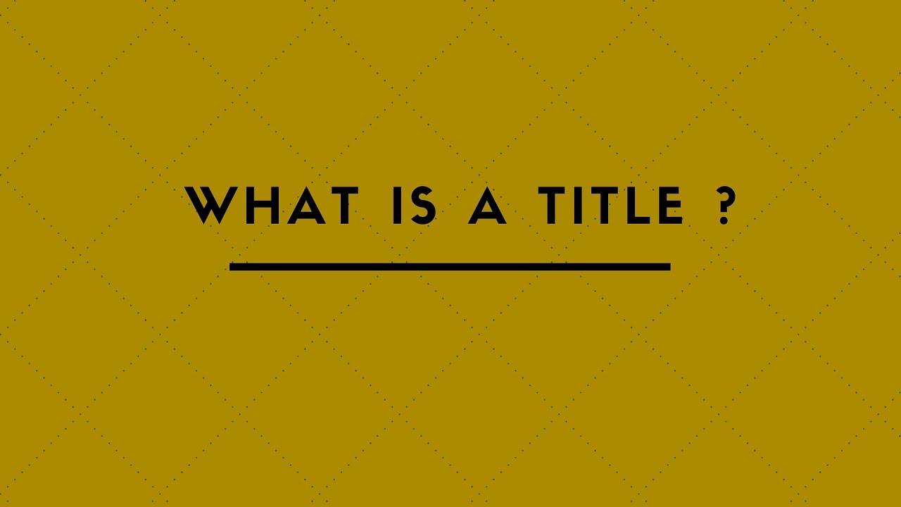 WHAT IS A TITLE ?