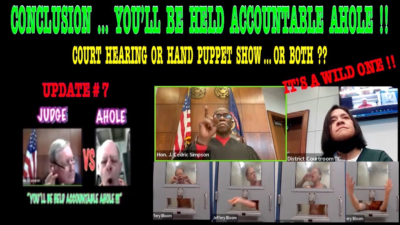 CONCLUSION&hellip;YOU&rsquo;LL BE HELD ACCOUNTABLE AHOLE #7. COURT HEARING&hellip;PUPPET SHOW&hellip;OR BOTH ??  WITH PREQUEL