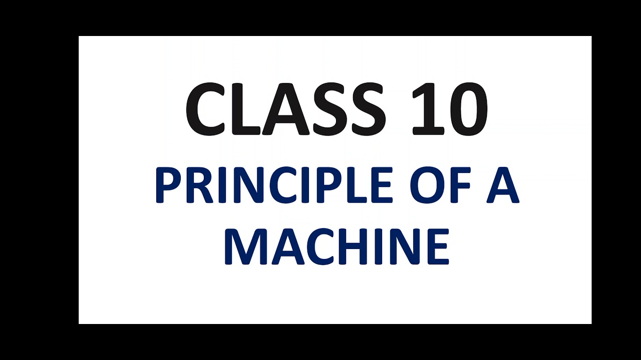 Class 10 - Principle of Machine