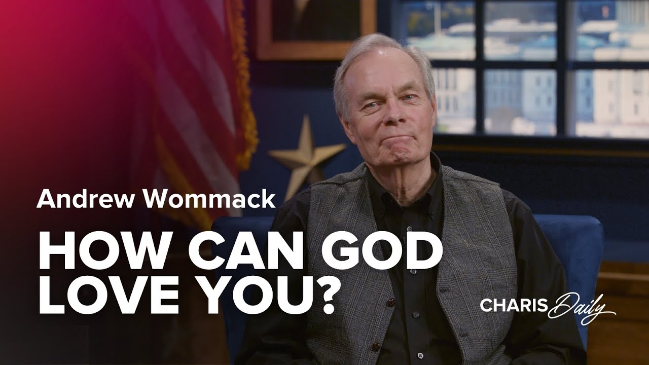 How Can God Love You? - Andrew Wommack - Charis Daily - Season 5 Ep. 2