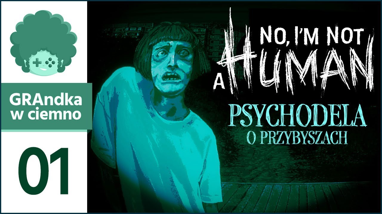 No, I'm not a Human PL 💬 #1 | Psychodela o Przybyszach i końcu świata