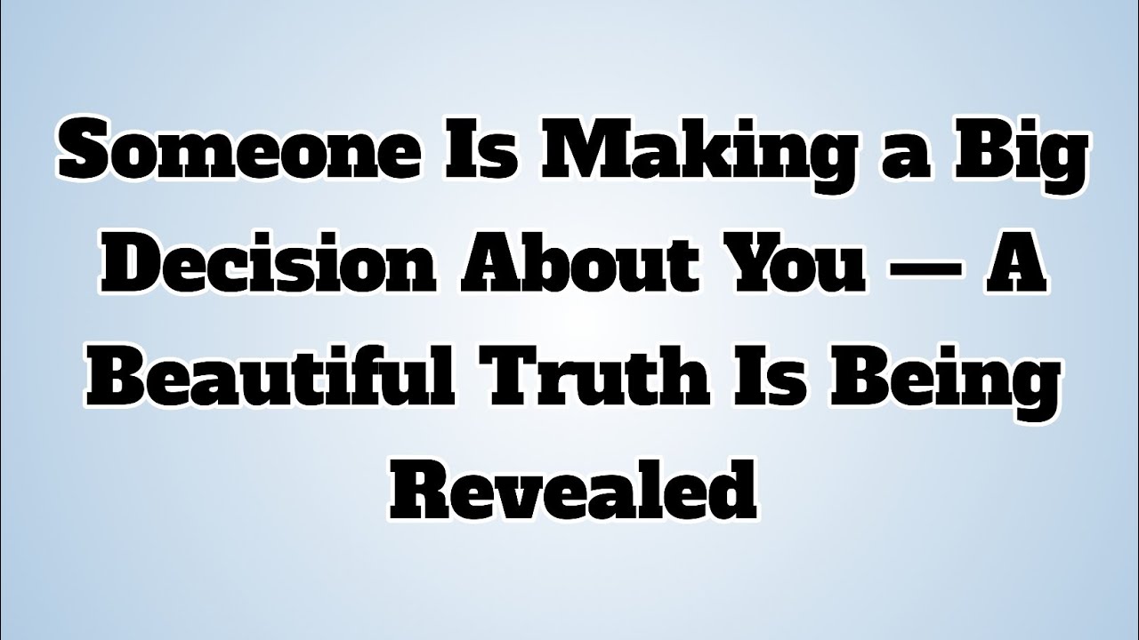 👉Someone Is Making a Big Decision About You — A Beautiful Truth Is Being Revealed...