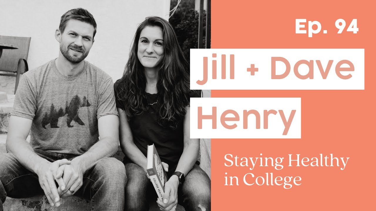 94. Staying Healthy in College: Sleep, Stress, Exercise, Nutrition, + More feat. Jill + Dave Henry