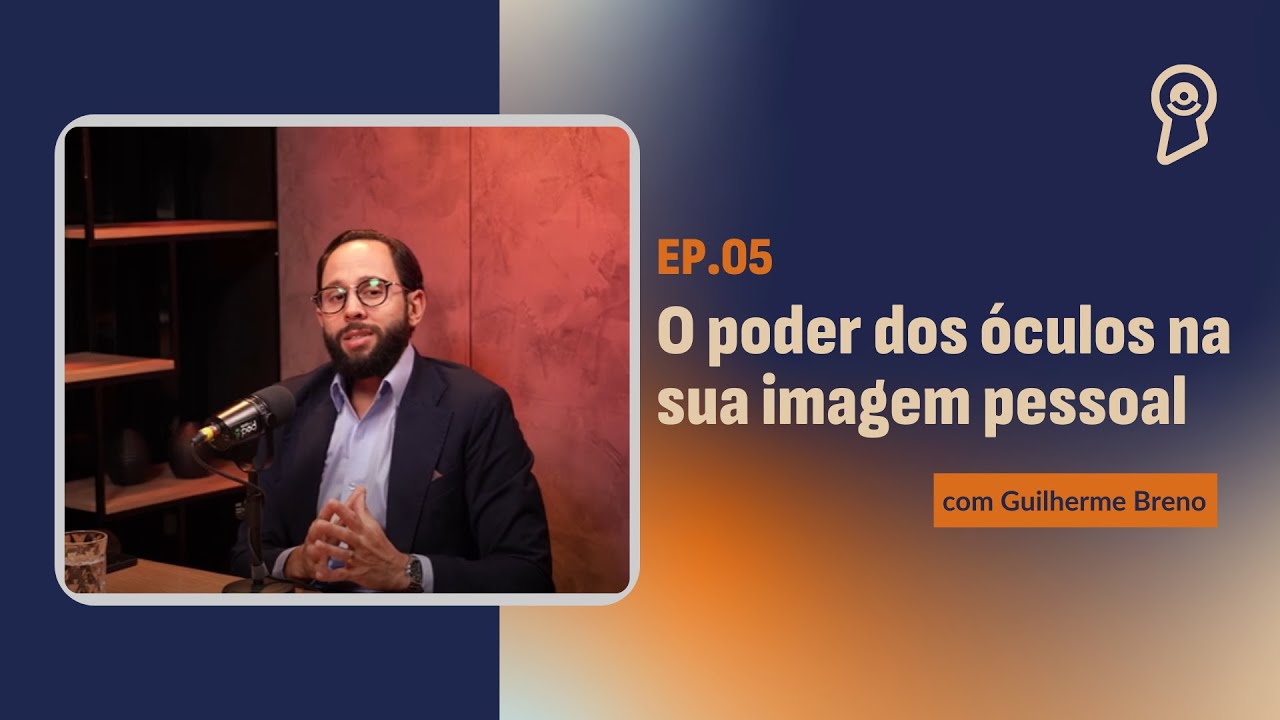 O poder dos óculos na sua imagem pessoal, com Guilherme Breno