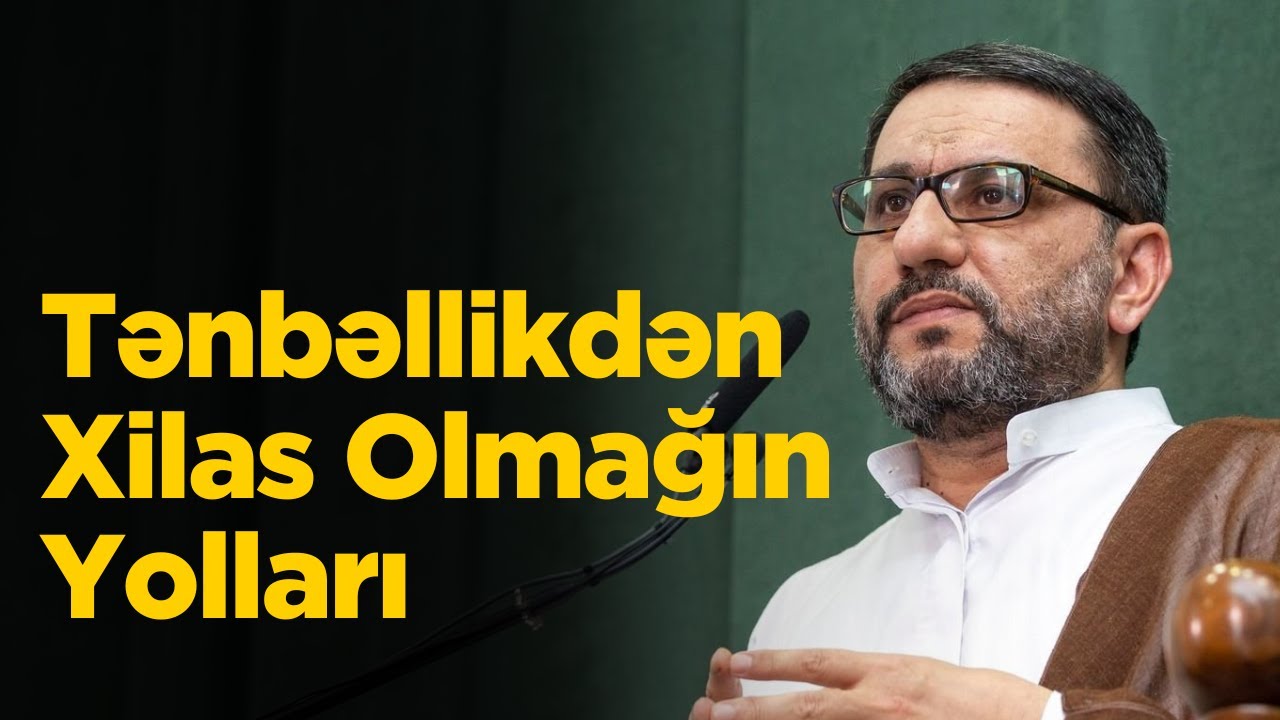 Cümə Xütbəsi: Hacı Şahin Həsənli – Tənbəllik və Məsuliyyət