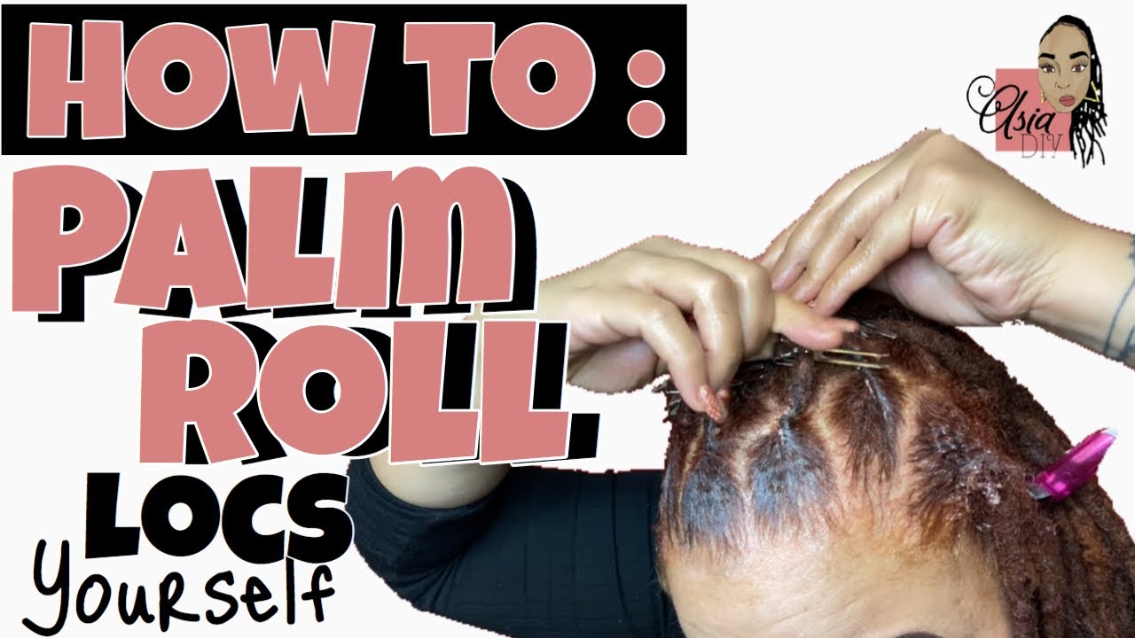 How to Palm Roll Locs Yourself