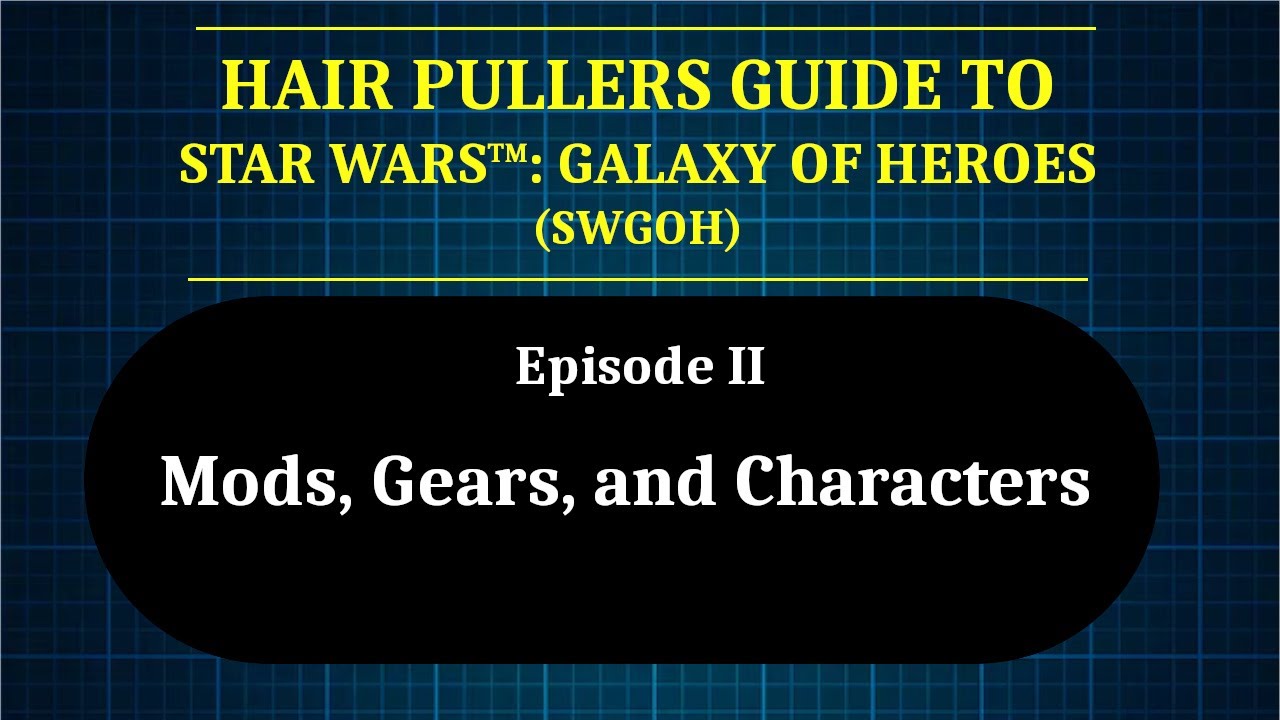 Hair Pullers Guide to SWGOH: Episode II - Mods, Gears, and Characters